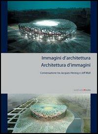 Immagini di architettura. L'architettura delle immagini - Christina Bechtler - copertina