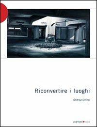 Riconvertire i luoghi - Andrea Chiesi - 3