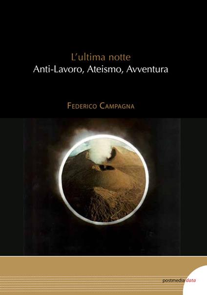 L' ultima notte. Anti-lavoro, ateismo, avventura - Federico Campagna - copertina