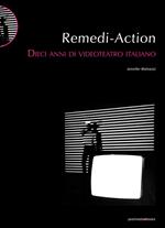 Remedi Action. Dieci anni di videoteatro italiano