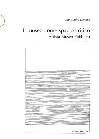 Il museo come spazio critico. Artista-museo-pubblico - Alessandro Demma - copertina