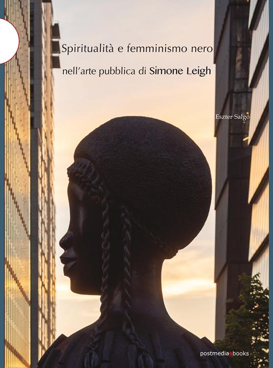 Spiritualità e femminismo nero nell'arte pubblica di Simone Leigh - Eszter Salgò - copertina