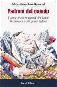 Padroni del mondo. I cento uomini (e donne) che hanno accumulato le più grandi fortune - Sabrina Cohen,Paolo Ligammari - copertina