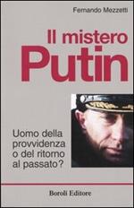 Il mistero Putin. Uomo della provvidenza o del ritorno al passato?