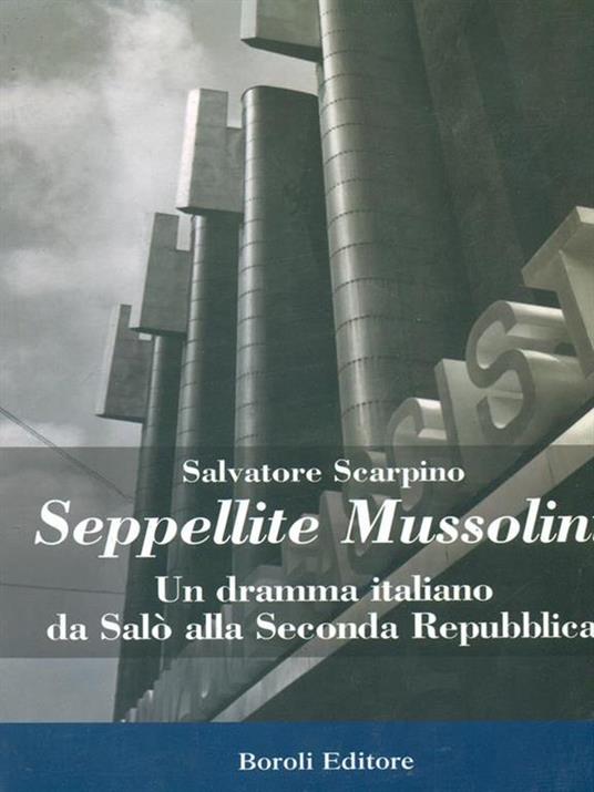 Seppellite Mussolini. Un dramma italiano da Salò alla Seconda Repubblica - Salvatore Scarpino - copertina