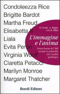 L' immagine e l'anima. Donne famose del '900 scrutate in profondità con l'analisi grafologica - Evi Crotti,Alberto Magni,Bruno Silini - copertina