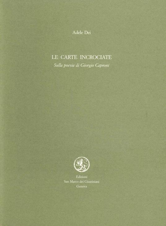 Le carte incrociate. Sulla poesia di Giorgio Caproni - Adele Dei - copertina