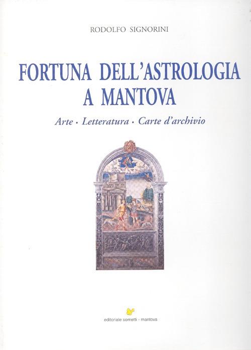 Fortuna dell'astrologia a Mantova. Arte, letteratura, carte d'archivio. Ediz. illustrata - Rodolfo Signorini - copertina