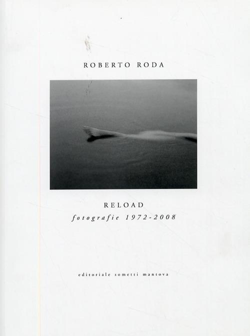 Reload. Fotografie 1972-2008. Ediz. illustrata - Roberto Roda - copertina