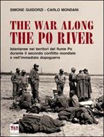 The war along the Po river. Istantanee nei territori del fiume Po durante il secondo conflitto mondiale e nell'immediato dopoguerra. Ediz. italiana, inglese e tedesca