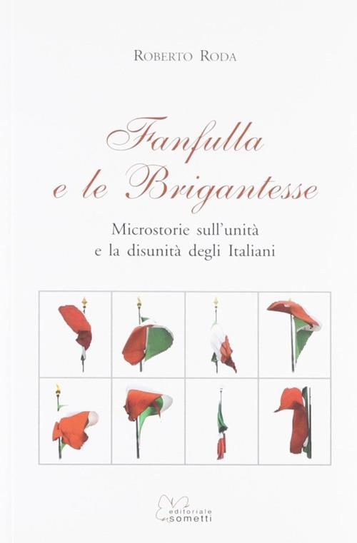 Fanfulla e le brigantesse. Microstorie sull'unità e la disunità degli italiani - Roberto Roda - copertina