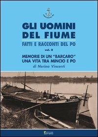 Memorie di un «barcaro». Una vita tra Mincio e Po - Nerino Vincenti - copertina