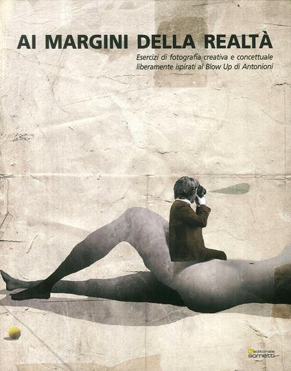 Ai margini della realtà. Esercizi di fotografia creativa e concettuale liberamente ispirati al «Blow Up» di Antonioni. Ediz. illustrata - Roberto Roda - copertina