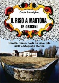 Il riso a Mantova. Le origini - Carlo Parmigiani - copertina