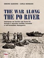 The war along the Po river. Istantanee nei territori del fiume Po durante il secondo conflitto mondiale e nell'immediato dopoguerra. Ediz. italiana, inglese e tedesca