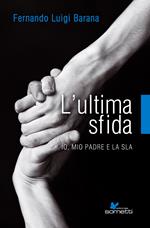 L' ultima sfida. Io, mio padre e la Sla