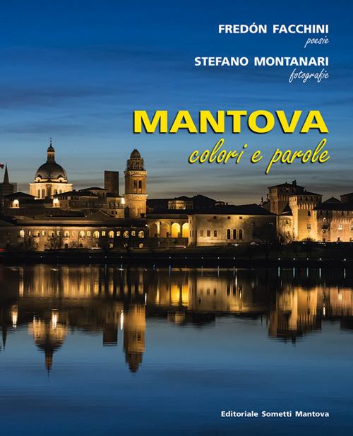 Mantova. Colori e parole. Ediz. illustrata - Fredòn Facchini,Stefano Montanari - copertina