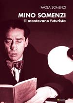 Mino Somenzi. Il mantovano futurista