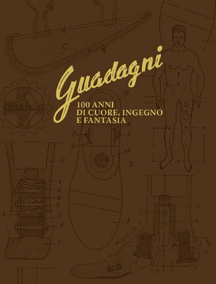 Guadagni. 100 anni di cuore, ingegno e fantasia - Valeria Dalcore - copertina