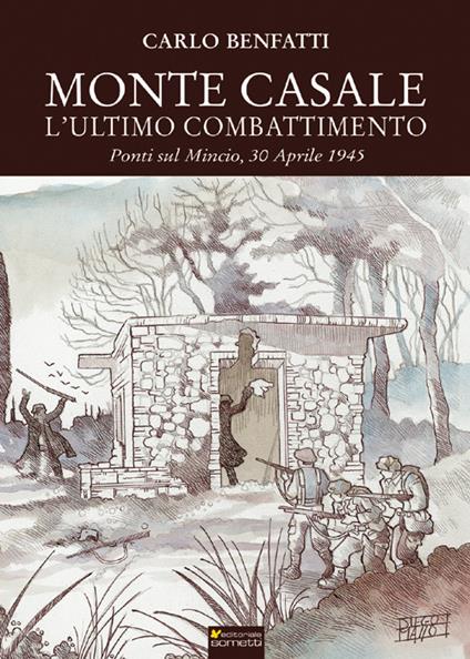 Monte Casale. L'ultimo combattimento. Ponti sul Mincio, 30 aprile 1945 - Carlo Benfatti - copertina