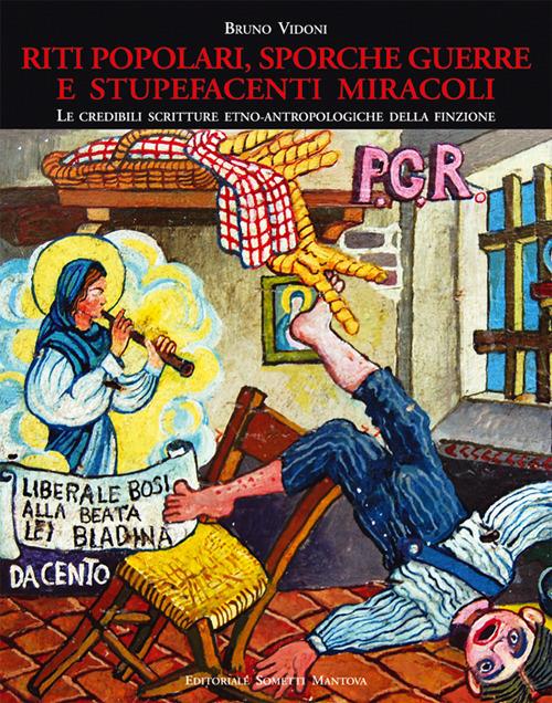 Riti popolari, sporche guerre e stupefacenti miracoli. Le credibili scritture etno-antropologiche della finzione. Ediz. illustrata - Bruno Vidoni - copertina