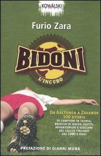 Bidoni. L'incubo. Da Aaltonen a Zavarov. 100 storie di campioni in teoria, brocchi di razza, guitti, avventurieri e giullari del calcio italiano dal 1980 a oggi - Furio Zara - copertina