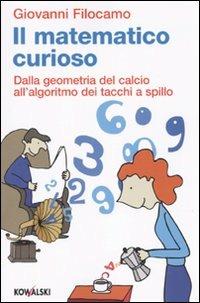 Il matematico curioso. Dalla geometria del calcio all'algoritmo dei tacchi a spillo - Giovanni Filocamo - copertina