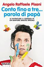 Conto fino a tre... parola di papà. Le avventure e i consigli di un genitore (molto) speciale