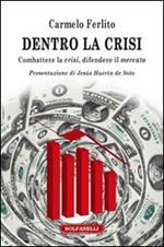 Dentro la crisi. Combattere la crisi, difendere il mercato