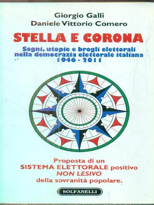 Stella e corona. Sogni, utopie e brogli elettorali nella democrazia elettorale italiana (1946-2011) - Giorgio Galli,Daniele V. Comero - copertina