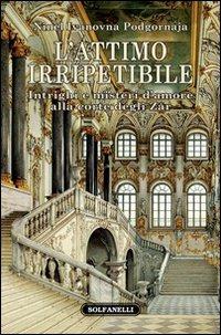 L'attimo irripetibile. Intrighi e misteri d'amore alla corte degli Zar - Ninel I. Podgornova - copertina