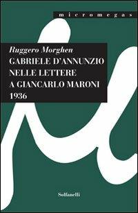 Gabriele D'Annunzio nelle lettere a Giancarlo Maroni (1936) - Ruggero Morghen - copertina