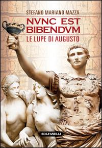 Nunc est bibendum. Le lupe di Augusto - Stefano M. Mazza - copertina