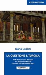 La questione liturgica. Il rito romano usus antiquior e il novus ordo missae a 50 anni dal Concilio Vaticano II