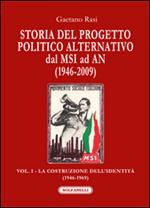 Storia del progetto politico alternativo dal MSI ad AN (1946-2009). Vol. 1: La costruzione dell'identità (1946-1969)