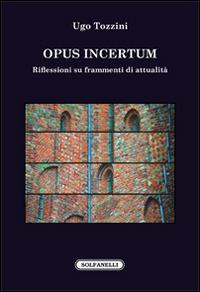 Opus incertum. Riflessioni su frammenti di attualità - Ugo Tozzini - copertina