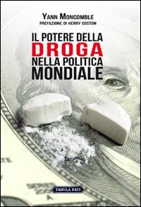 Il potere della droga nella politica mondiale - Yann Moncomble - Libro -  Solfanelli - Faretra | laFeltrinelli