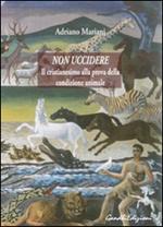 Non uccidere. Il cristianesimo alla prova della condizione animale