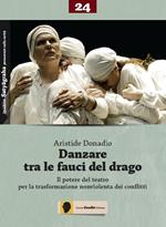 Danzare tra le fauci del drago. Il potere del teatro per la trasformazione nonviolenta dei conflitti