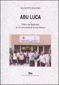 Abu Luca. Diario da Baghdad di un volontario di Croce Rossa - Giuseppe Bolzoni - copertina