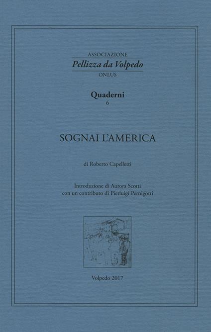 Sognai l'America. I quaderni della Associazione Pellizza da Volpedo. Vol. 6 - Roberto Cappelletti - copertina