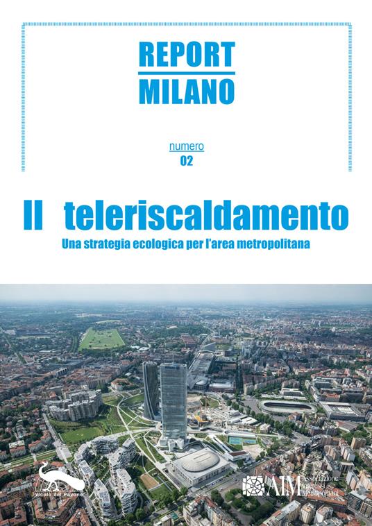 Report Milano. Ediz. italiana e inglese. Vol. 2: Teleriscandamento. Una strategia ecologica per l'area metropolitana, Il. - copertina