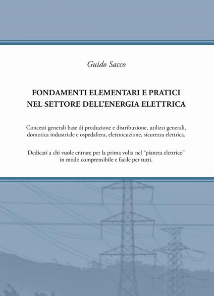 Fondamenti elementari e pratici nel settore dell'energia elettrica - Guido Sacco - copertina