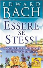 Essere se stessi. Ascoltarsi per ritrovare il proprio cammino