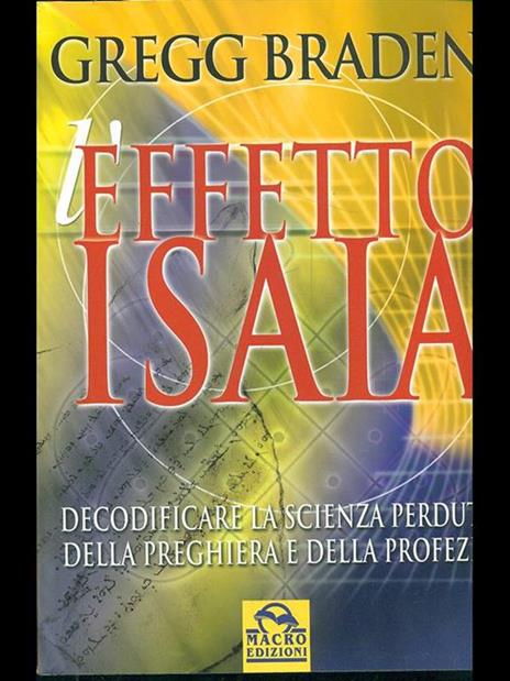 Effetto Isaia. Decodificare la scienza perduta della preghiera e della profezia - Gregg Braden - 4