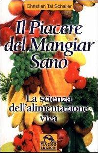 Il piacere di mangiar sano. La scienza dell'alimentazione viva - Christian T. Schaller - copertina