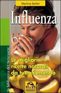 Influenza. Le migliori ricette naturali da tutto il mondo - Martina Seifen - copertina