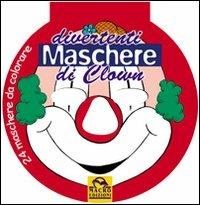 Divertenti maschere di clown. Ediz. illustrata - copertina