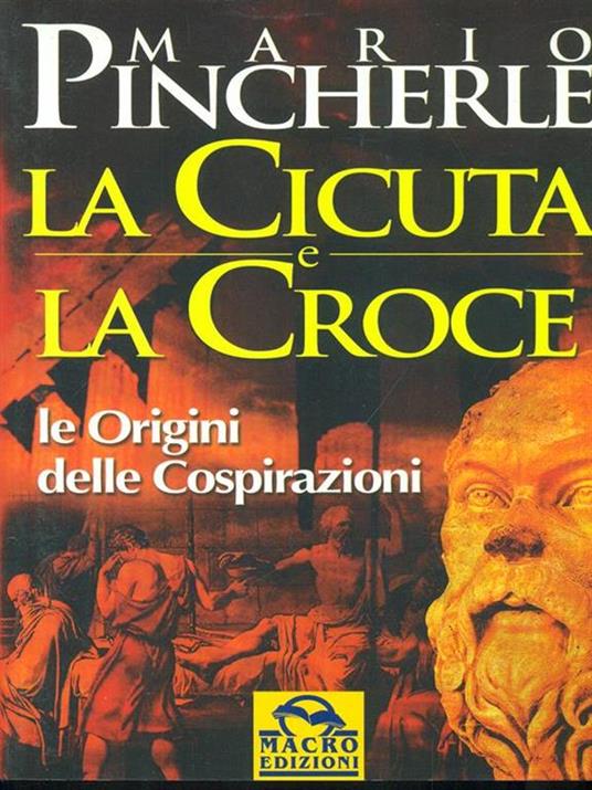 La cicuta e la croce. Le origini delle cospirazioni - Mario Pincherle - 5