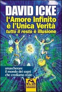 L' amore infinito è l'unica verità tutto il resto è illusione - David Icke - 2